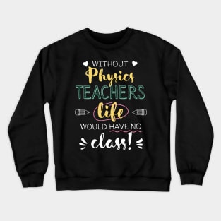 Without Physics Teachers Gift Idea - Funny Quote - No Class Crewneck Sweatshirt